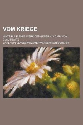 Cover of Vom Kriege; Hinterlassenes Werk Des Generals Carl Von Clausewitz