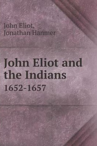 Cover of John Eliot and the Indians 1652-1657