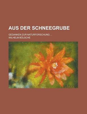 Book cover for Aus Der Schneegrube; Gedanken Zur Naturforschung ...