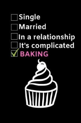Cover of Single. Married. In A Relationship. It's Complicated. Baking