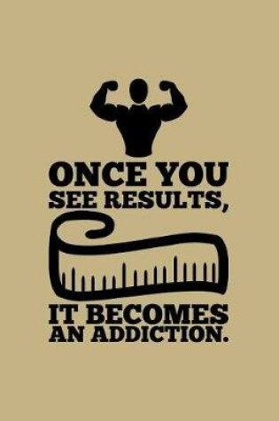 Cover of Once You See Results, It Becomes an Addiction