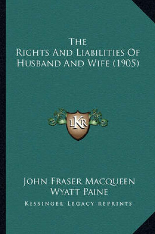 Cover of The Rights and Liabilities of Husband and Wife (1905)