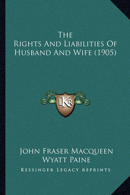 Book cover for The Rights and Liabilities of Husband and Wife (1905)