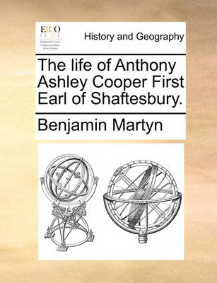 Book cover for The Life of Anthony Ashley Cooper First Earl of Shaftesbury.