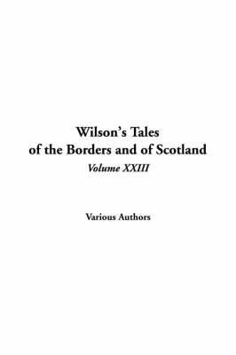 Cover of Wilson's Tales of the Borders and of Scotland, Volume XXIII