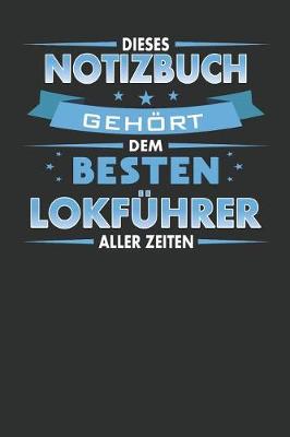 Book cover for Dieses Notizbuch Gehoert Dem Besten Lokfuhrer Aller Zeiten