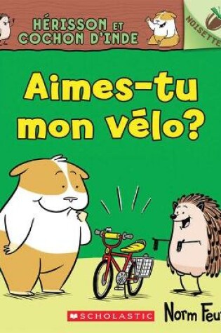 Cover of Noisette: Hérisson Et Cochon d'Inde: N° 1 - Aimes-Tu Mon Vélo?