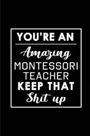 Cover of You're An Amazing Montessori Teacher. Keep That Shit Up.