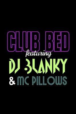 Book cover for Club Bed featuring DJ Blanky & MC Pillows