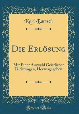 Book cover for Die Erlösung: Mit Einer Auswahl Geistlicher Dichtungen, Herausgegeben (Classic Reprint)