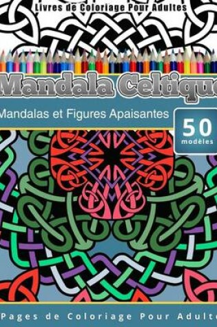 Cover of Livres de Coloriage Pour Adultes Mandala Celtique