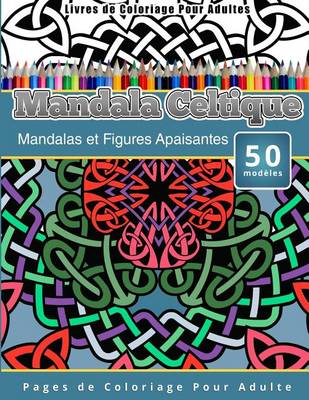 Book cover for Livres de Coloriage Pour Adultes Mandala Celtique
