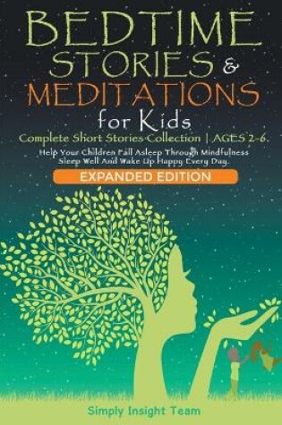 Cover of Bedtime Stories & Meditations for Kids. 2-in-1. Complete Short Stories Collection ● Ages 2-6. Help Your Children Fall Asleep Through Mindfulness. Sleep Well and Wake Up Happy Every Day.