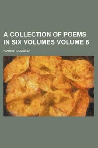 Cover of A Collection of Poems in Six Volumes Volume 6