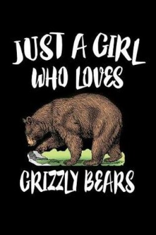 Cover of Just A Girl Who Loves Grizzly Bears