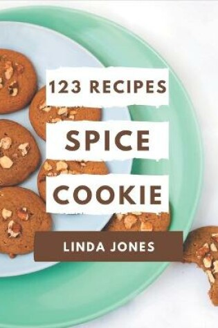 Cover of 123 Spice Cookie Recipes