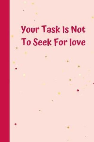 Cover of Your Task Is Not To Seek For love