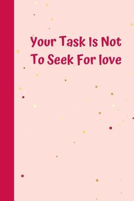 Book cover for Your Task Is Not To Seek For love
