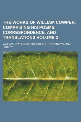 Cover of The Works of William Cowper, Comprising His Poems, Correspondence, and Translations Volume 3