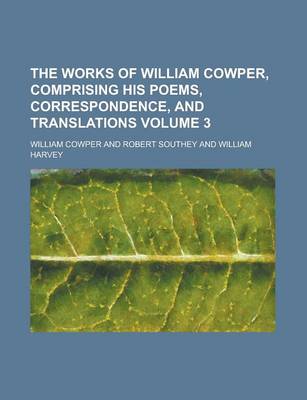 Book cover for The Works of William Cowper, Comprising His Poems, Correspondence, and Translations Volume 3