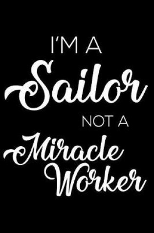 Cover of I'm a Sailor Not a Miracle Worker