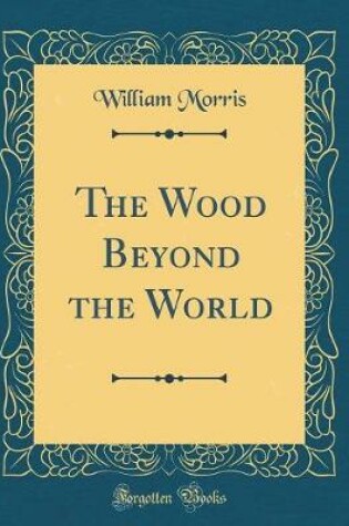 Cover of The Wood Beyond the World (Classic Reprint)