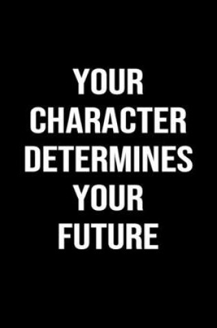 Cover of Your Character Determines Your Future