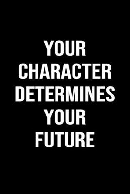 Book cover for Your Character Determines Your Future