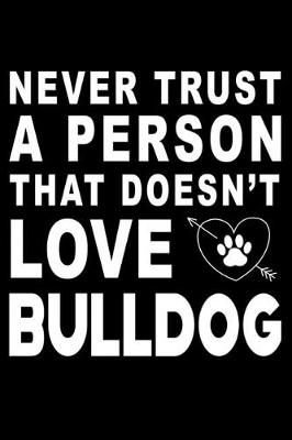 Book cover for Never trust a person that does not love Bulldog