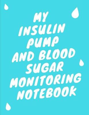Book cover for My Insulin Pump And Blood Sugar Monitoring Notebook