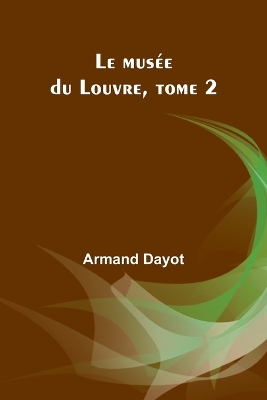 Book cover for Le musée du Louvre, tome 2