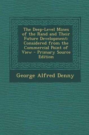 Cover of The Deep-Level Mines of the Rand and Their Future Development