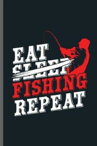 Cover of Eat Sleep Fishing Repeat