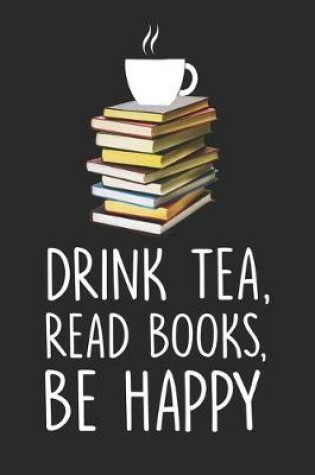 Cover of Drink Tea, Read Books, Be Happy