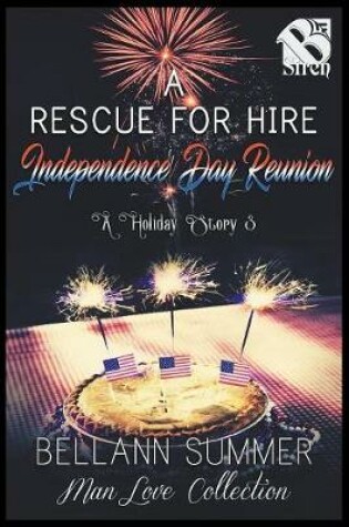 Cover of A Rescue for Hire Independence Day Reunion [A Holiday Story 3] (The Bellann Summer ManLove Collection)