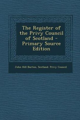 Cover of The Register of the Privy Council of Scotland - Primary Source Edition