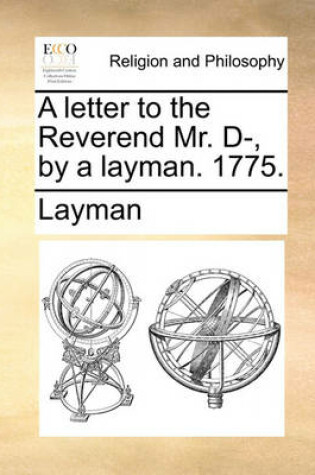 Cover of A letter to the Reverend Mr. D-, by a layman. 1775.