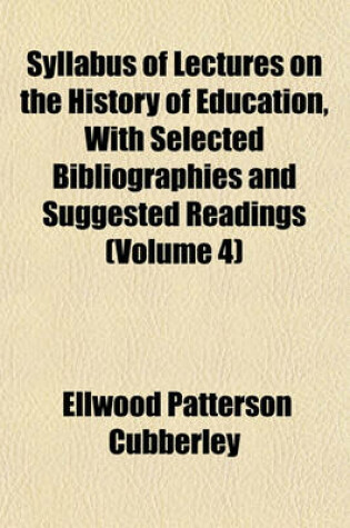 Cover of Syllabus of Lectures on the History of Education, with Selected Bibliographies and Suggested Readings (Volume 4)