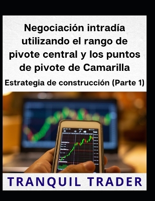 Book cover for Negociaci�n intrad�a utilizando el rango de pivote central y los puntos de pivote de Camarilla