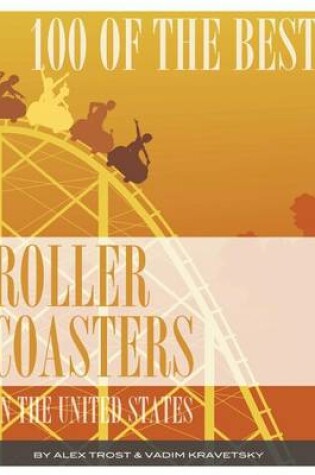 Cover of 100 of the Best Roller Coasters In the United States