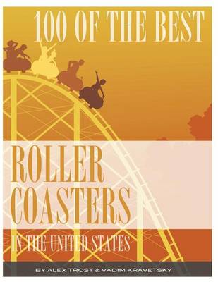 Book cover for 100 of the Best Roller Coasters In the United States