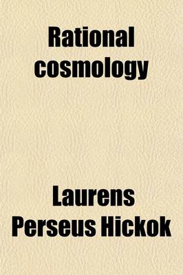 Book cover for Rational Cosmology; Or, the Eternal Principles and the Necessary Laws of the Universe. Or, the Eternal Principles and the Necessary Laws of the Universe