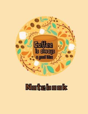 Book cover for Coffee is always a good idea notebook