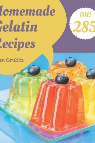 Cover of Oh! 285 Homemade Gelatin Recipes