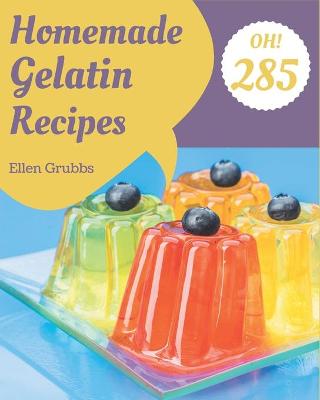 Book cover for Oh! 285 Homemade Gelatin Recipes