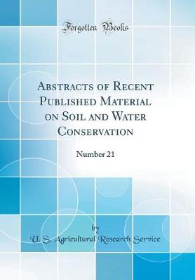 Book cover for Abstracts of Recent Published Material on Soil and Water Conservation: Number 21 (Classic Reprint)