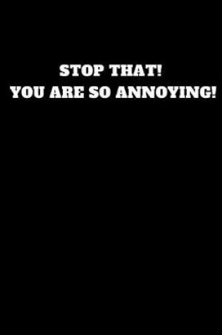 Cover of Stop That! You Are So Annoying!