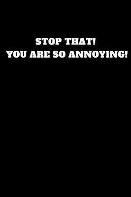 Cover of Stop That! You Are So Annoying!