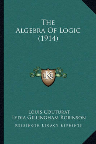 Cover of The Algebra of Logic (1914) the Algebra of Logic (1914)