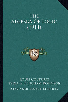 Book cover for The Algebra of Logic (1914) the Algebra of Logic (1914)